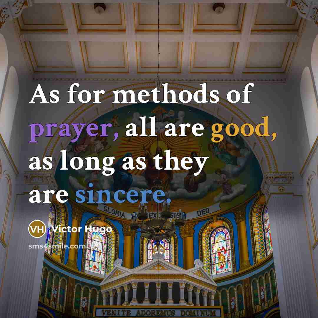 “As for methods of prayer, all are good, as long as they are sincere.” quote by Victor Hugo