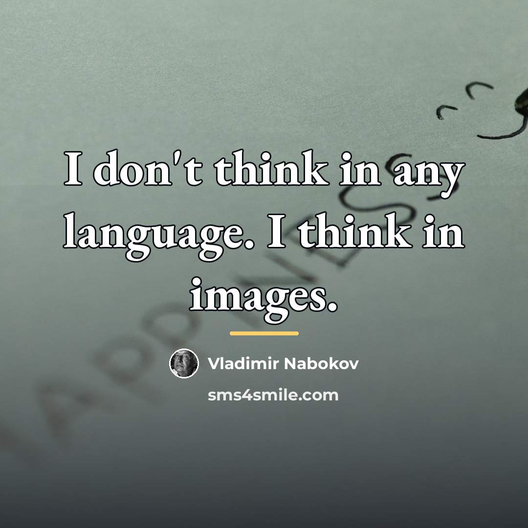 “I don't think in any language. I think in images.…” quote by Vladimir Nabokov