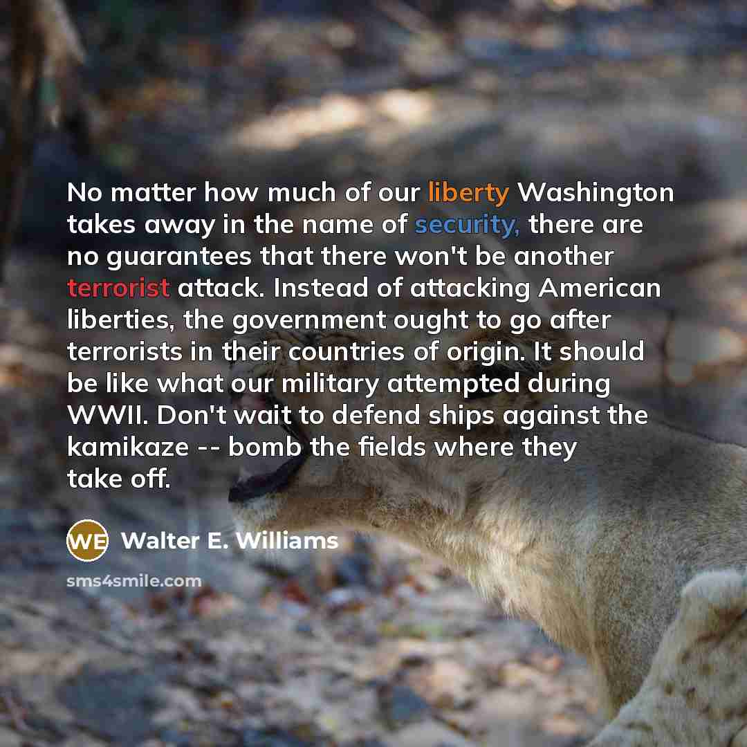 “No matter how much of our liberty Washington takes away…” quote by Walter E. Williams