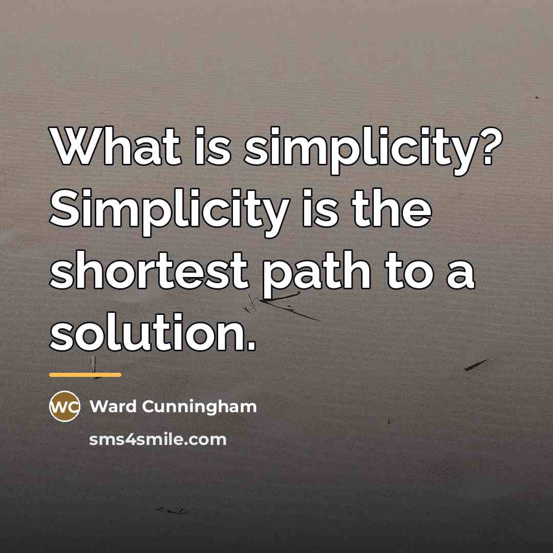 “What is simplicity? Simplicity is the shortest path to a…” quote by Ward Cunningham