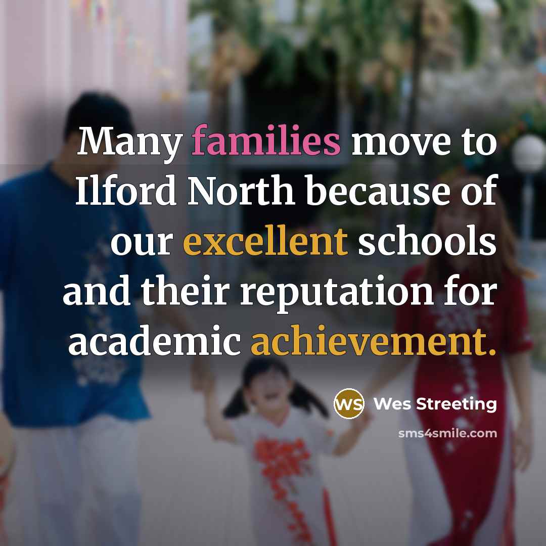 “Many families move to Ilford North because of our excellent schools and their reputation for academic achievement.” quote by Wes Streeting