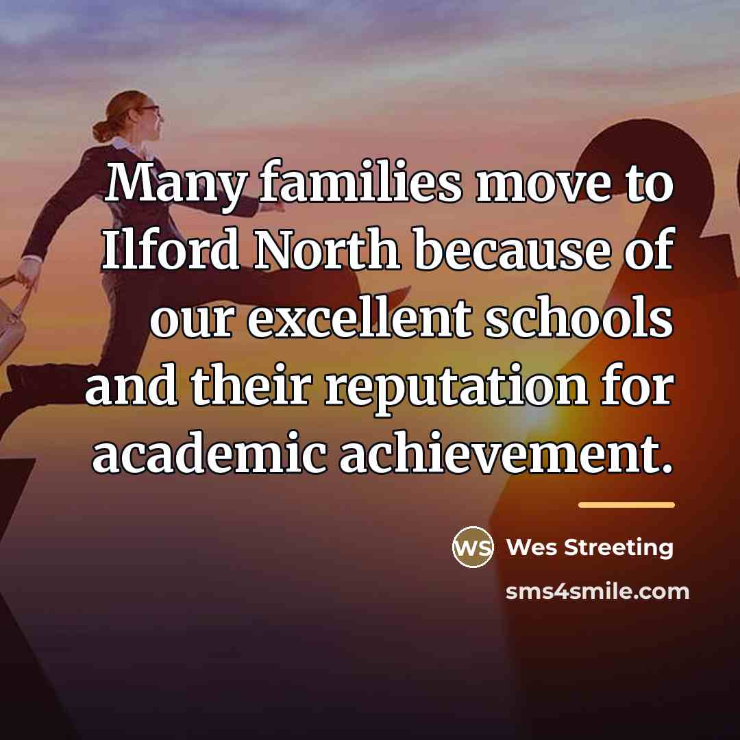 “Many families move to Ilford North because of our excellent…” quote by Wes Streeting