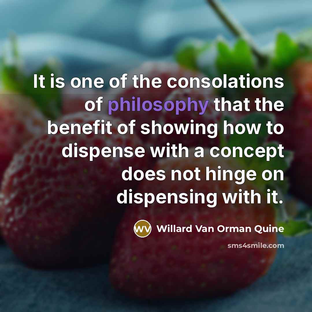 “It is one of the consolations of philosophy that the…” quote by Willard Van Orman Quine