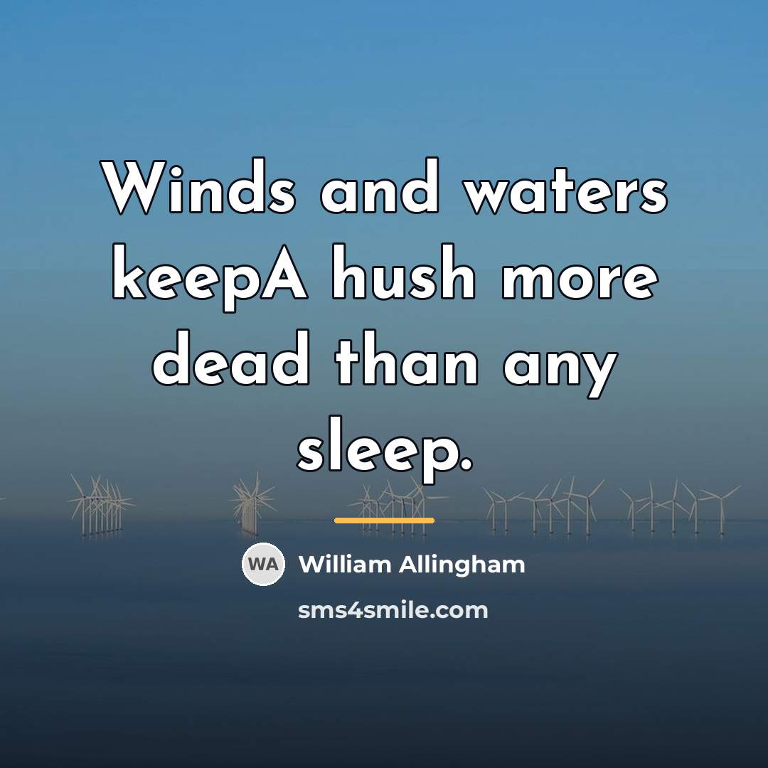 “Winds and waters keepA hush more dead than any sleep.…” quote by William Allingham