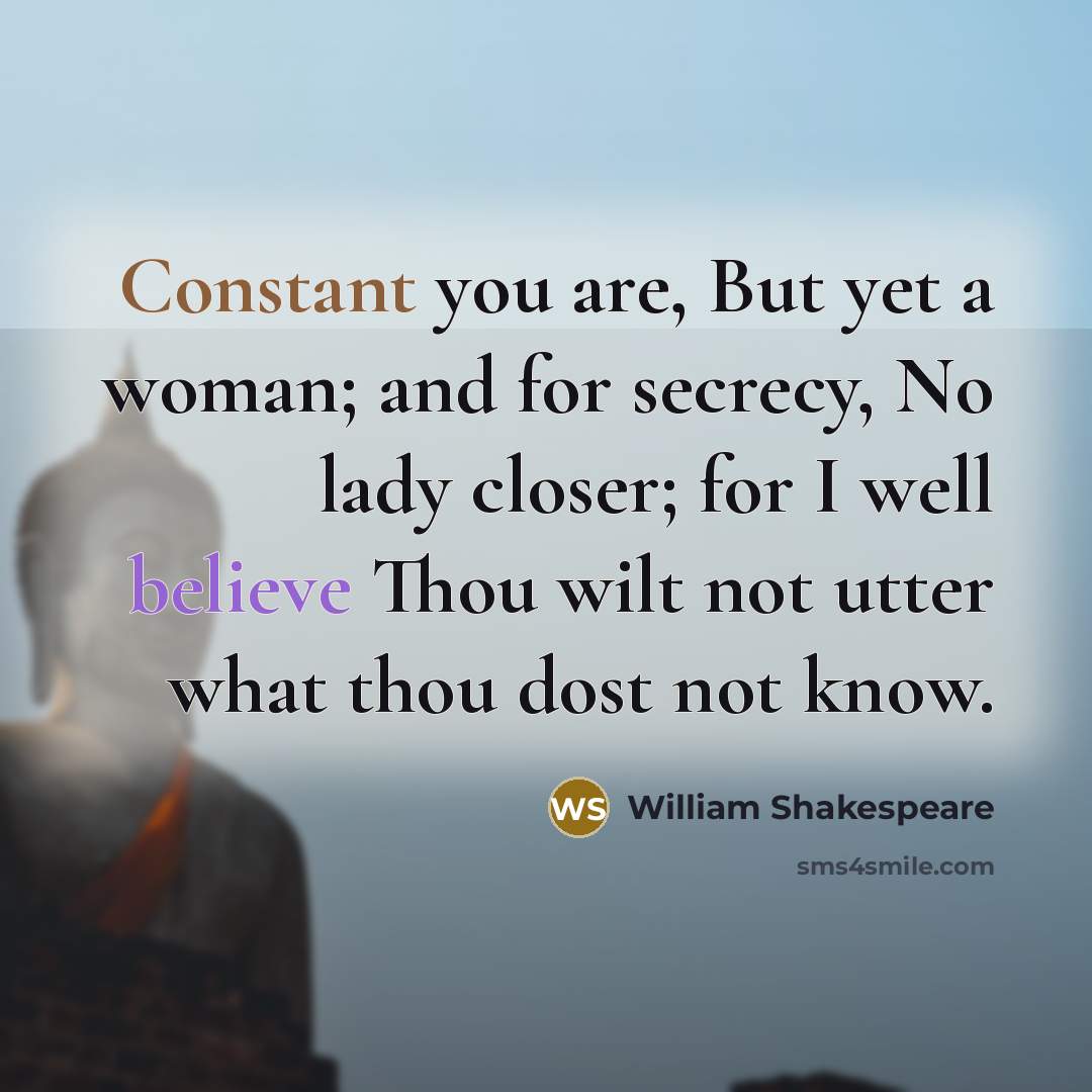 “Constant you are, But yet a woman; and for secrecy,…” quote by William Shakespeare