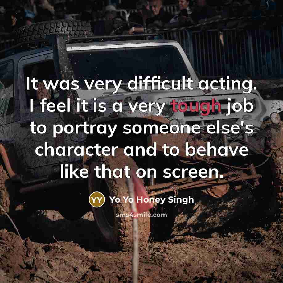 “It was very difficult acting. I feel it is a…” quote by Yo Yo Honey Singh