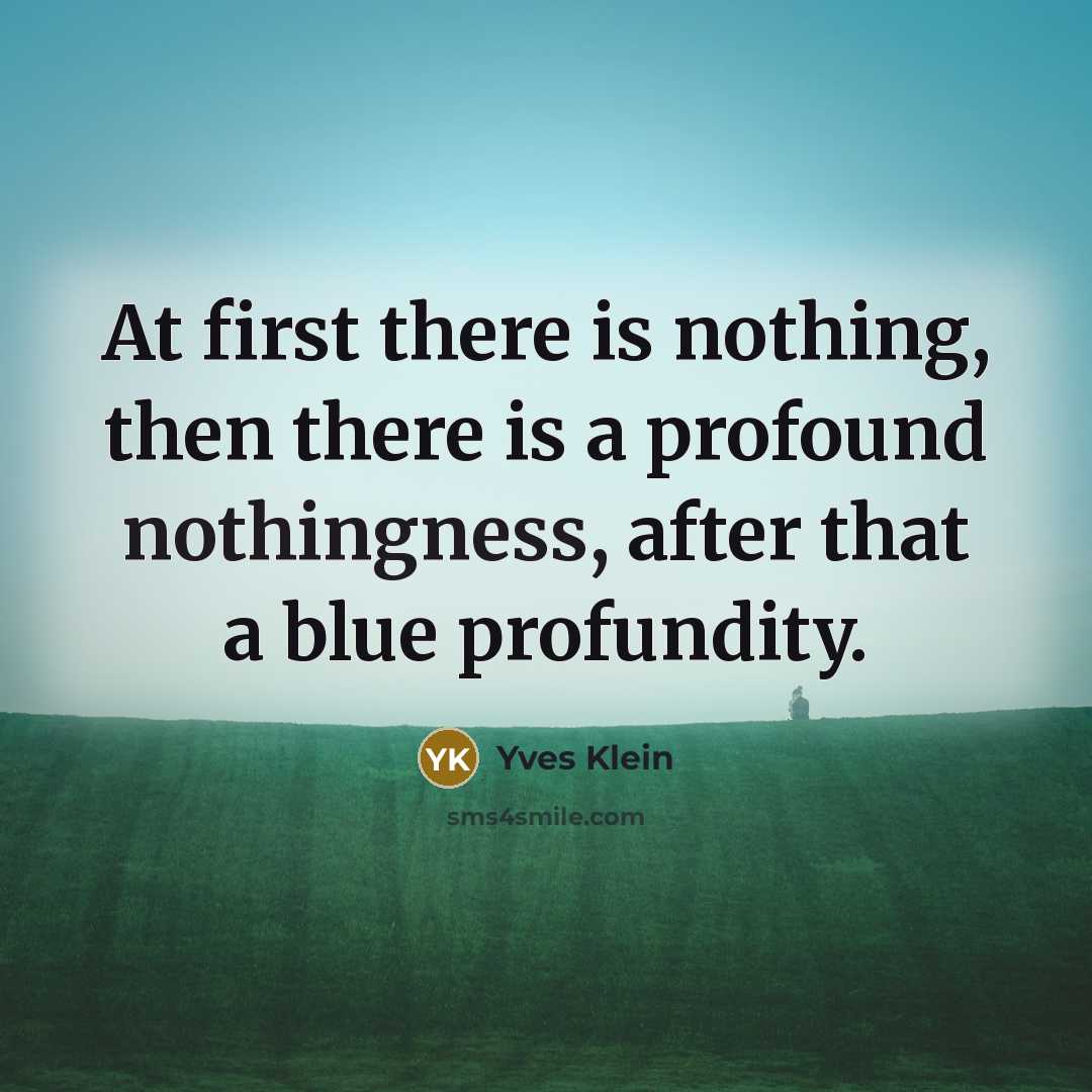 “At first there is nothing, then there is a profound…” quote by Yves Klein