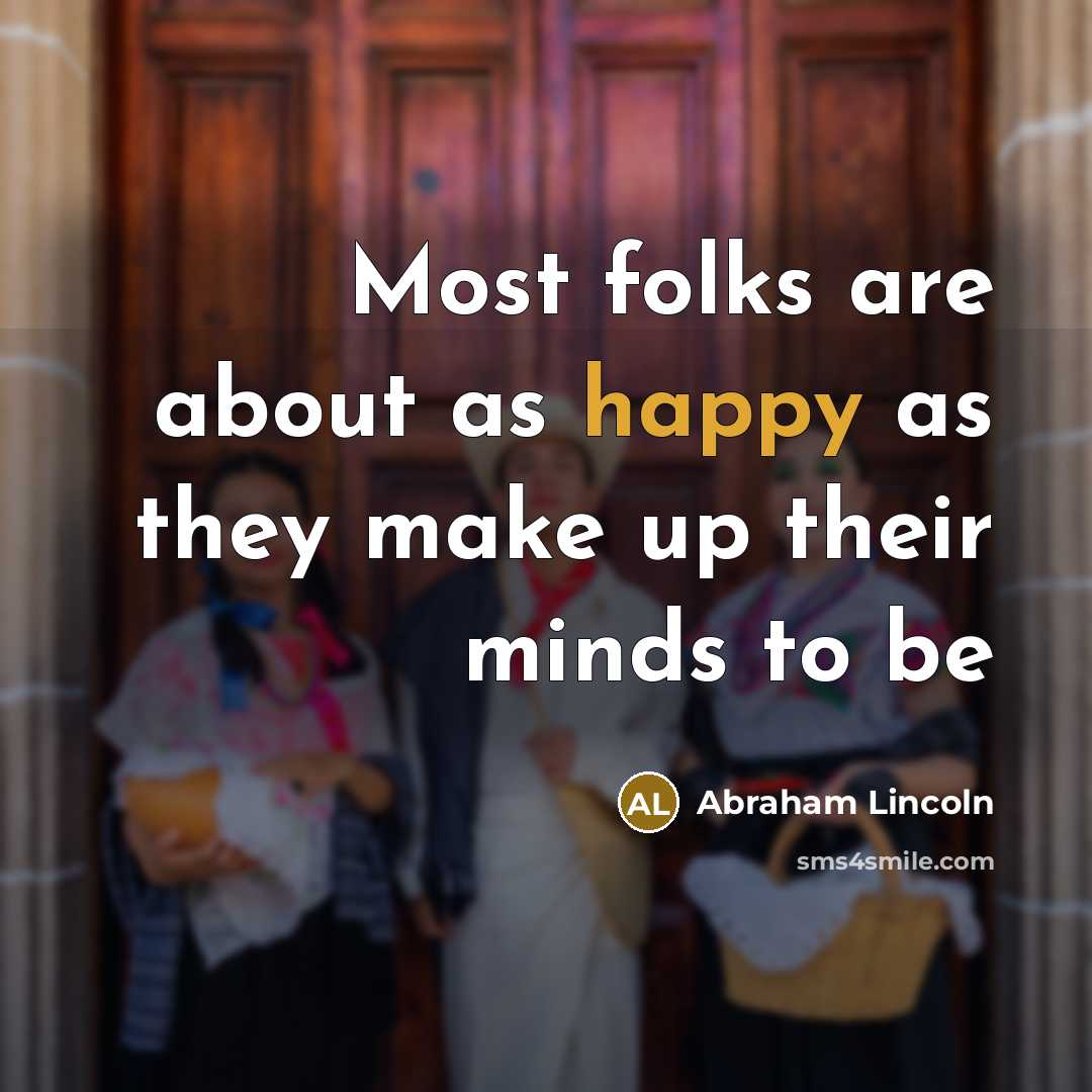 “Most folks are about as happy as they make up their minds to be” quote by Abraham Lincoln