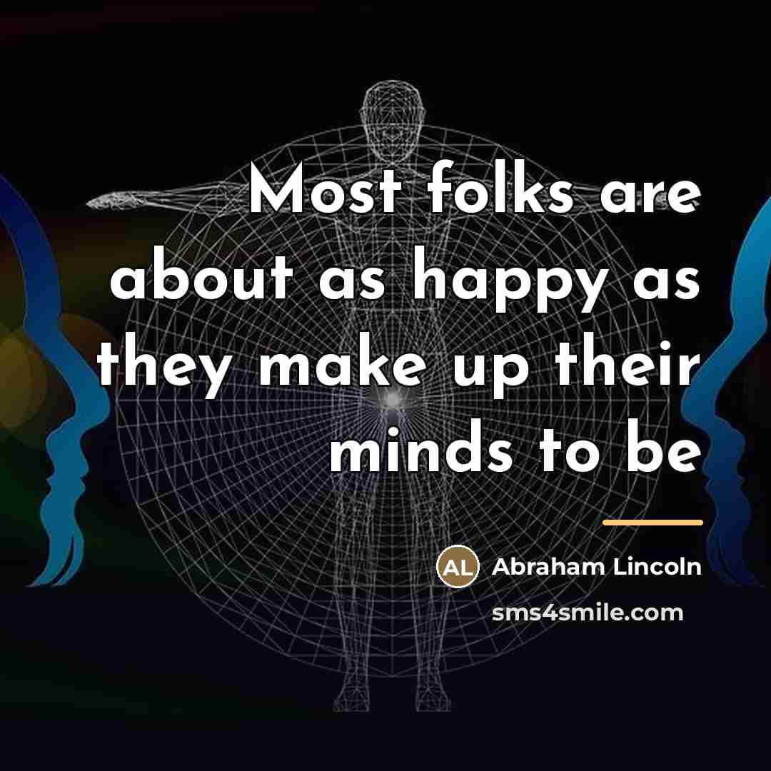 “Most folks are about as happy as they make up…” quote by Abraham Lincoln