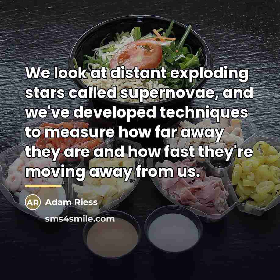 “We look at distant exploding stars called supernovae, and we've…” quote by Adam Riess