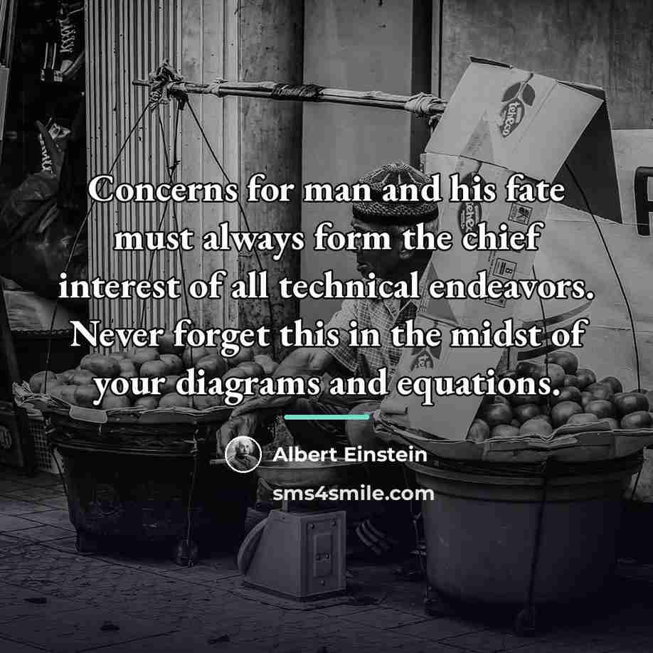 “Concerns for man and his fate must always form the…” quote by Albert Einstein