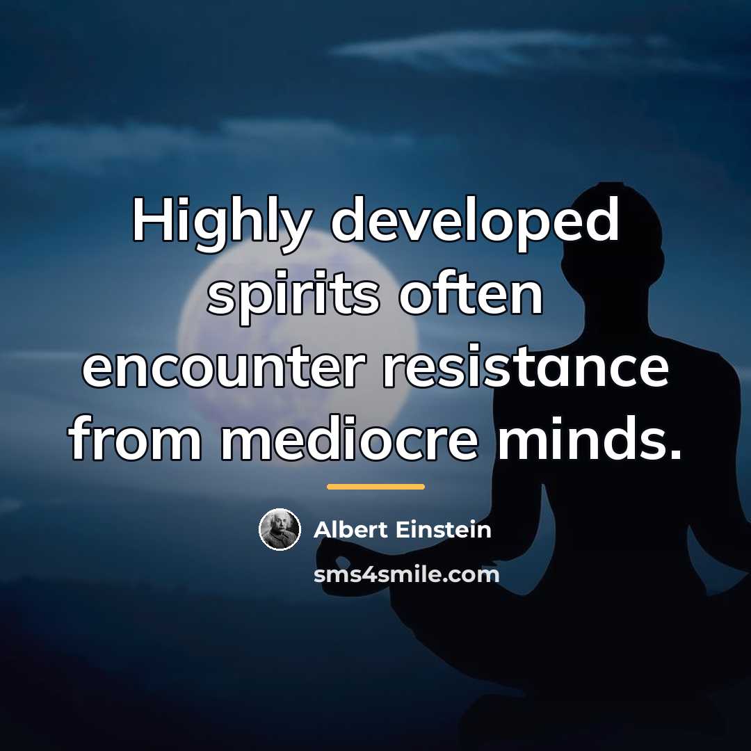 “Highly developed spirits often encounter resistance from mediocre minds.…” quote by Albert Einstein