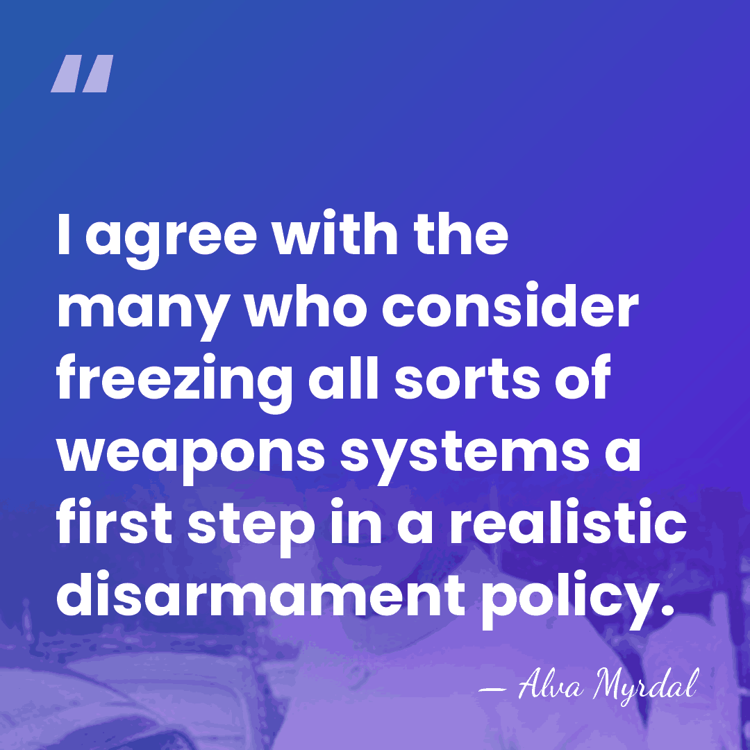 I agree with the many who consider freezing all sorts of weapons&hellip; - Alva Myrdal