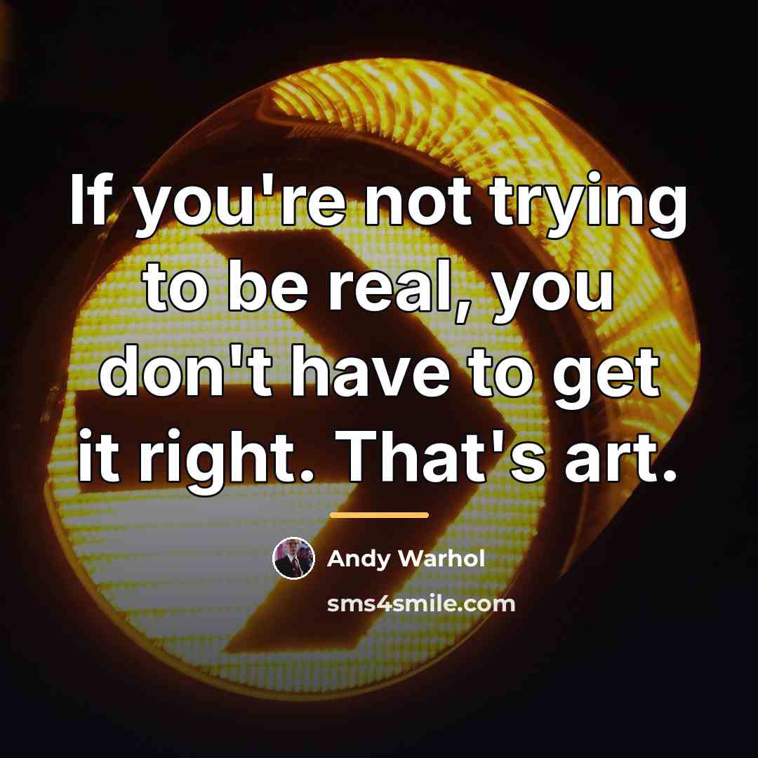 “If you're not trying to be real, you don't have…” quote by Andy Warhol