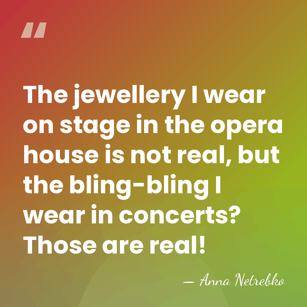 The jewellery I wear on stage in the opera house is not&hellip; - Anna Netrebko