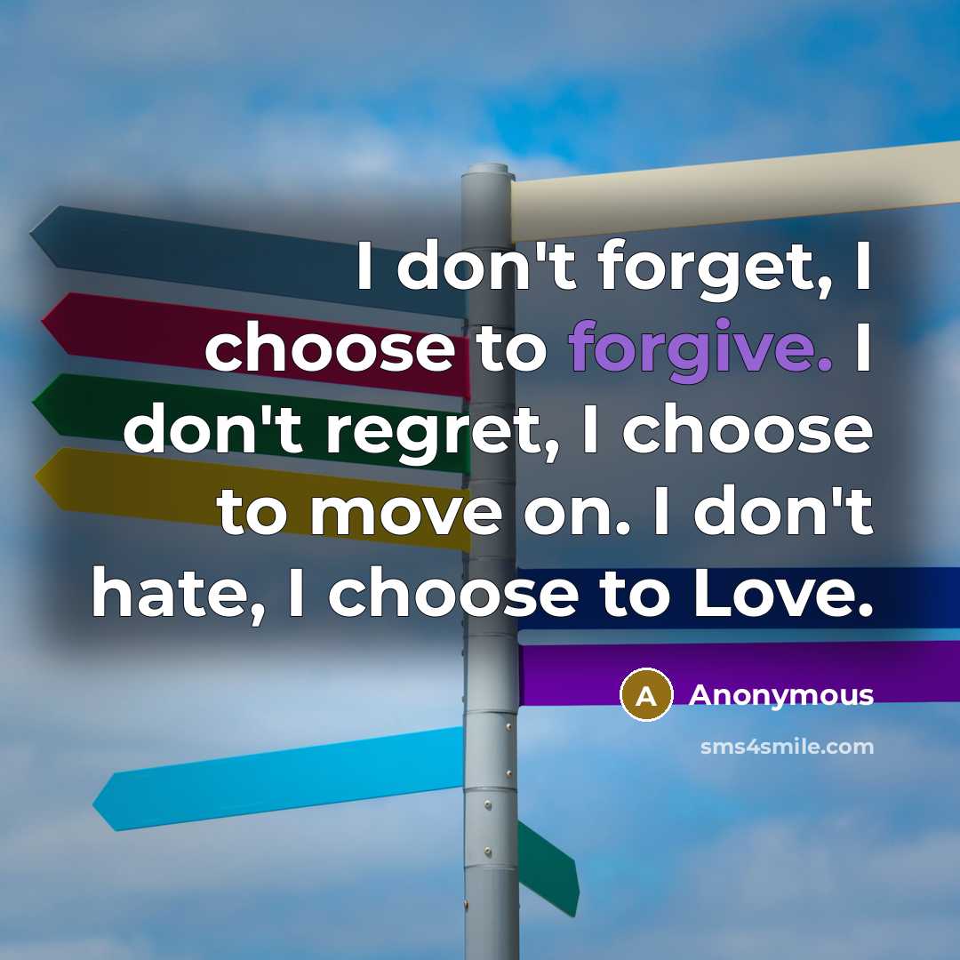 “I don't forget, I choose to forgive. I don't regret,…” quote by Anonymous