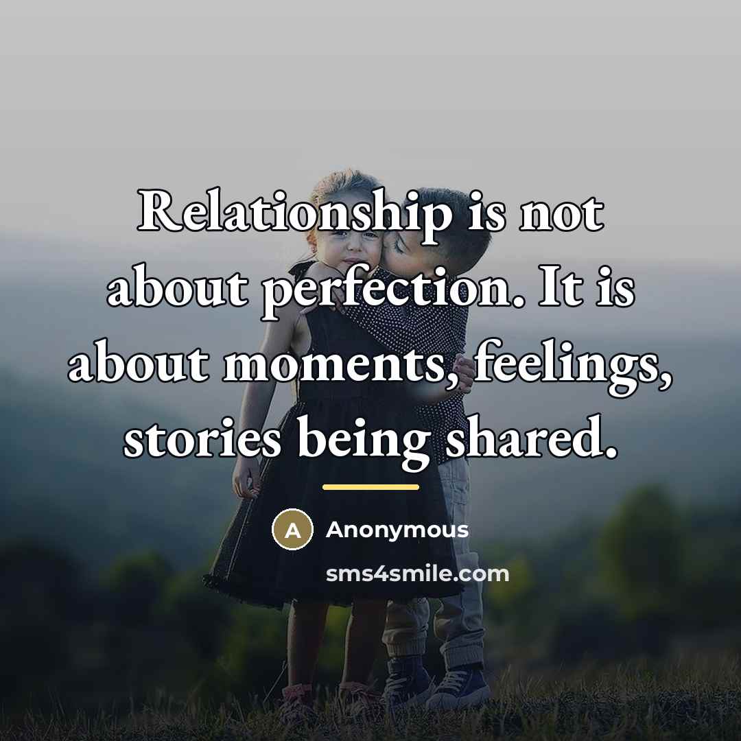 “Relationship is not about perfection. It is about moments, feelings,…” quote by Anonymous