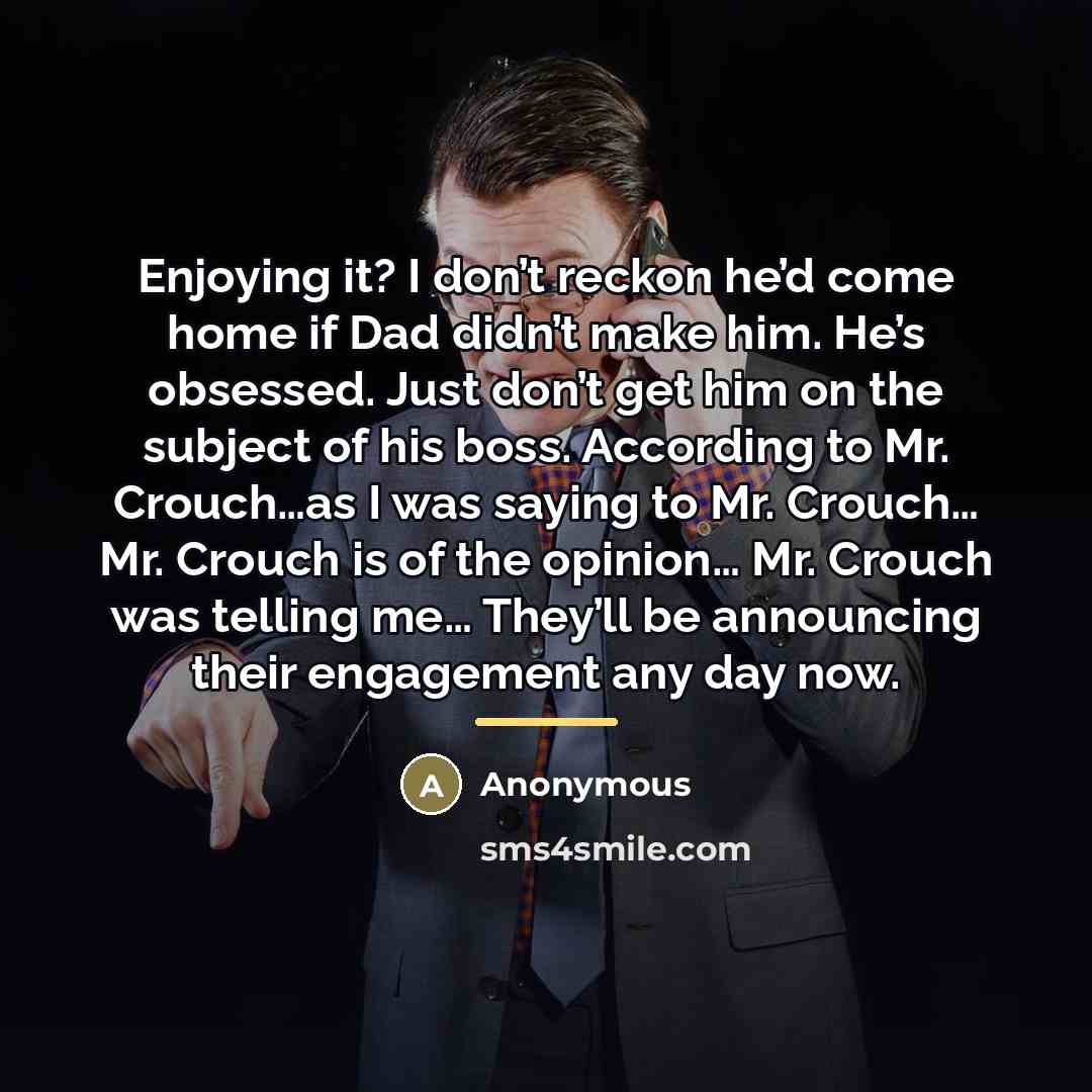 “Enjoying it? I don’t reckon he’d come home if Dad…” quote by Anonymous