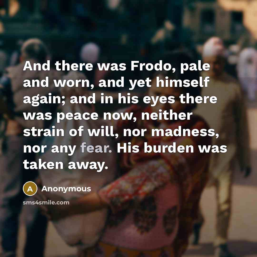 “And there was Frodo, pale and worn, and yet himself…” quote by Anonymous