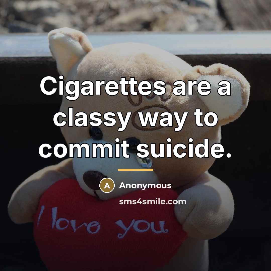 “Cigarettes are a classy way to commit suicide.…” quote by Anonymous