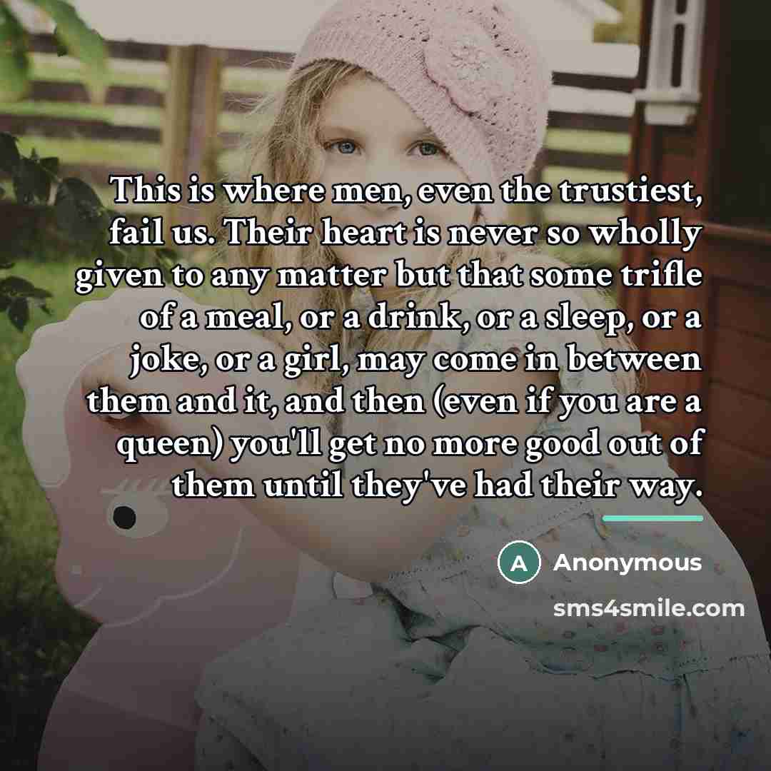 “This is where men, even the trustiest, fail us. Their…” quote by Anonymous