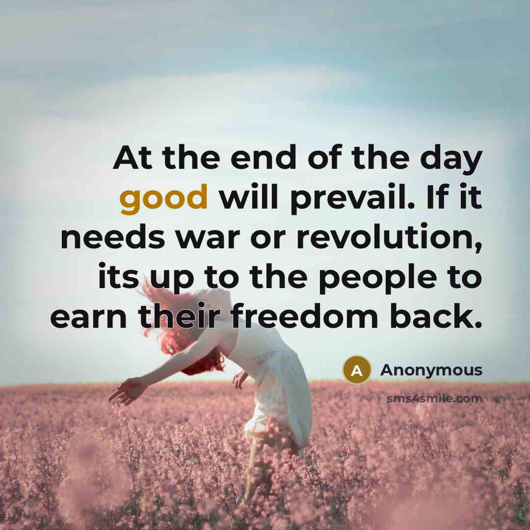 “At the end of the day good will prevail. If…” quote by Anonymous
