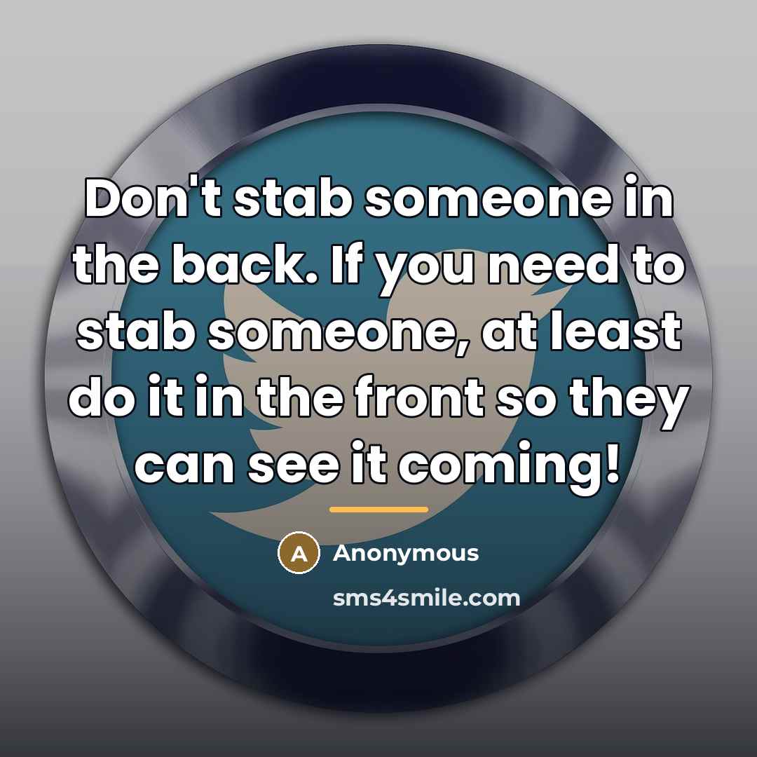 “Don't stab someone in the back. If you need to…” quote by Anonymous