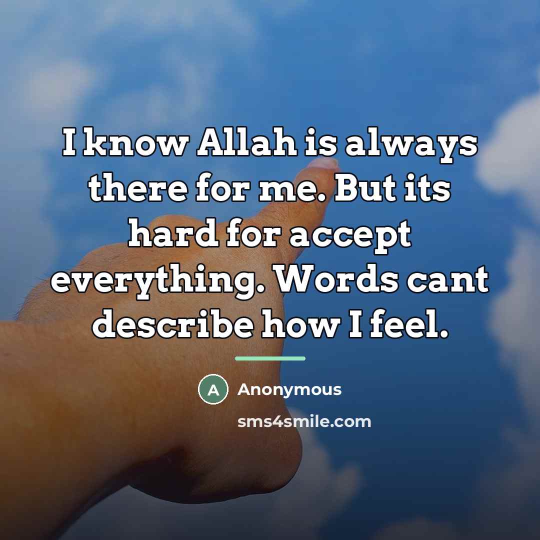 “I know Allah is always there for me. But its…” quote by Anonymous