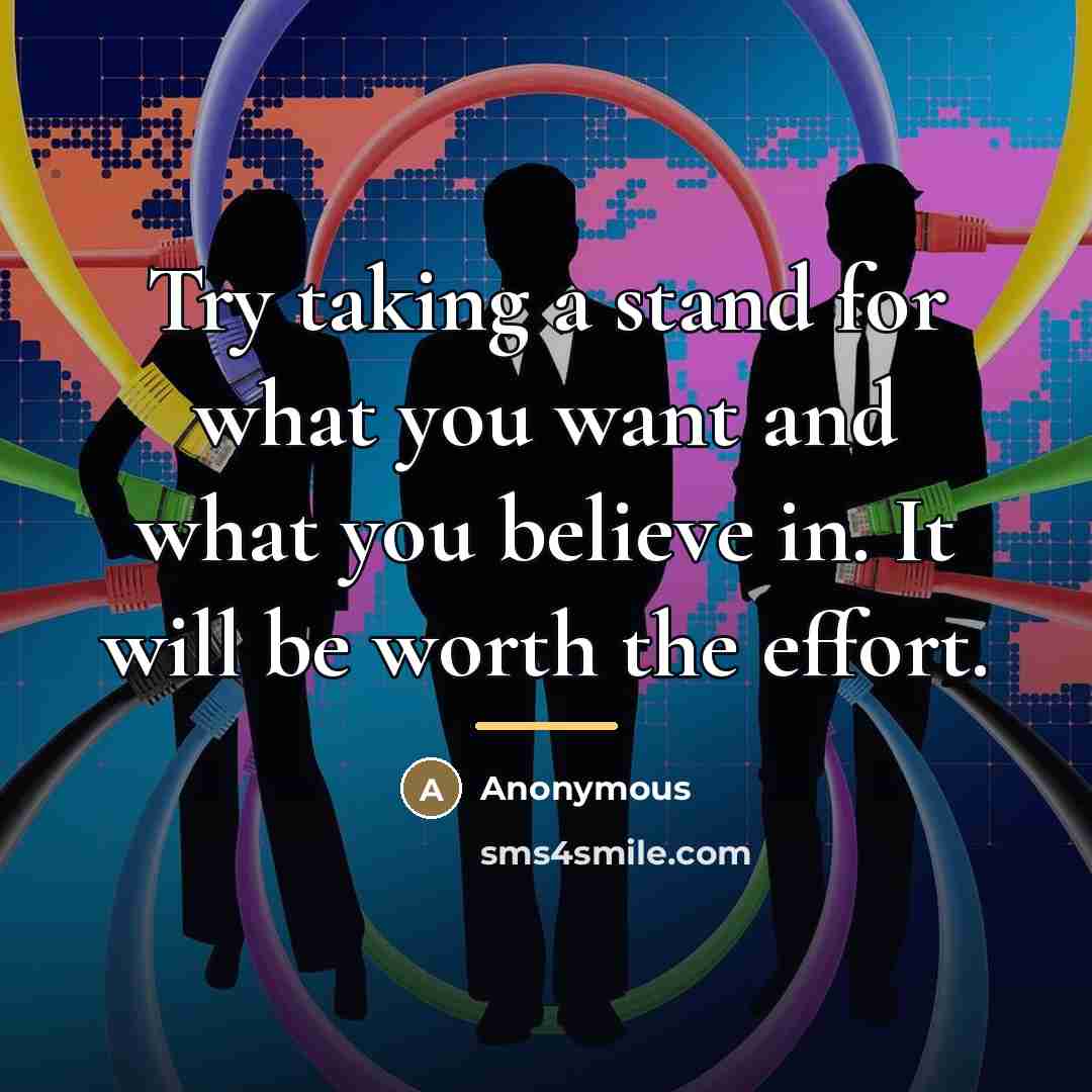 “Try taking a stand for what you want and what…” quote by Anonymous