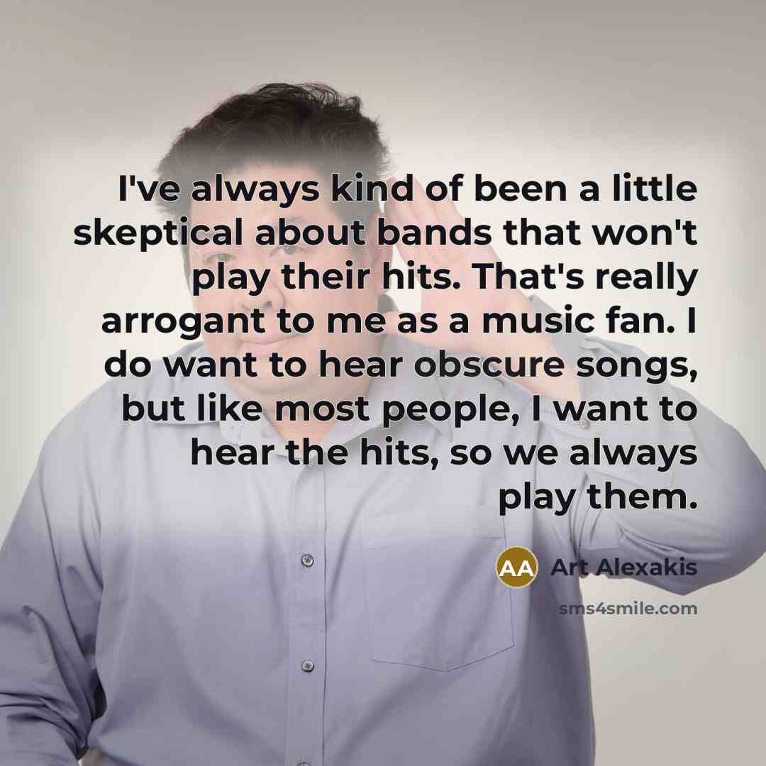 “I've always kind of been a little skeptical about bands…” quote by Art Alexakis