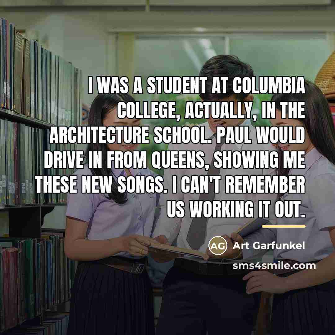 “I was a student at Columbia College, actually, in the…” quote by Art Garfunkel