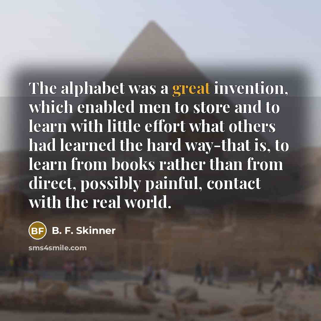 “The alphabet was a great invention, which enabled men to…” quote by B. F. Skinner