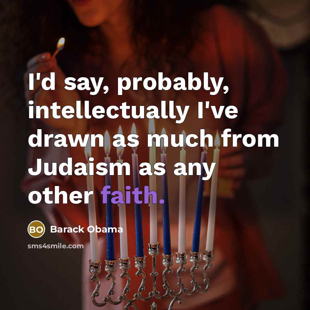 “I'd say, probably, intellectually I've drawn as much from Judaism…” quote by Barack Obama