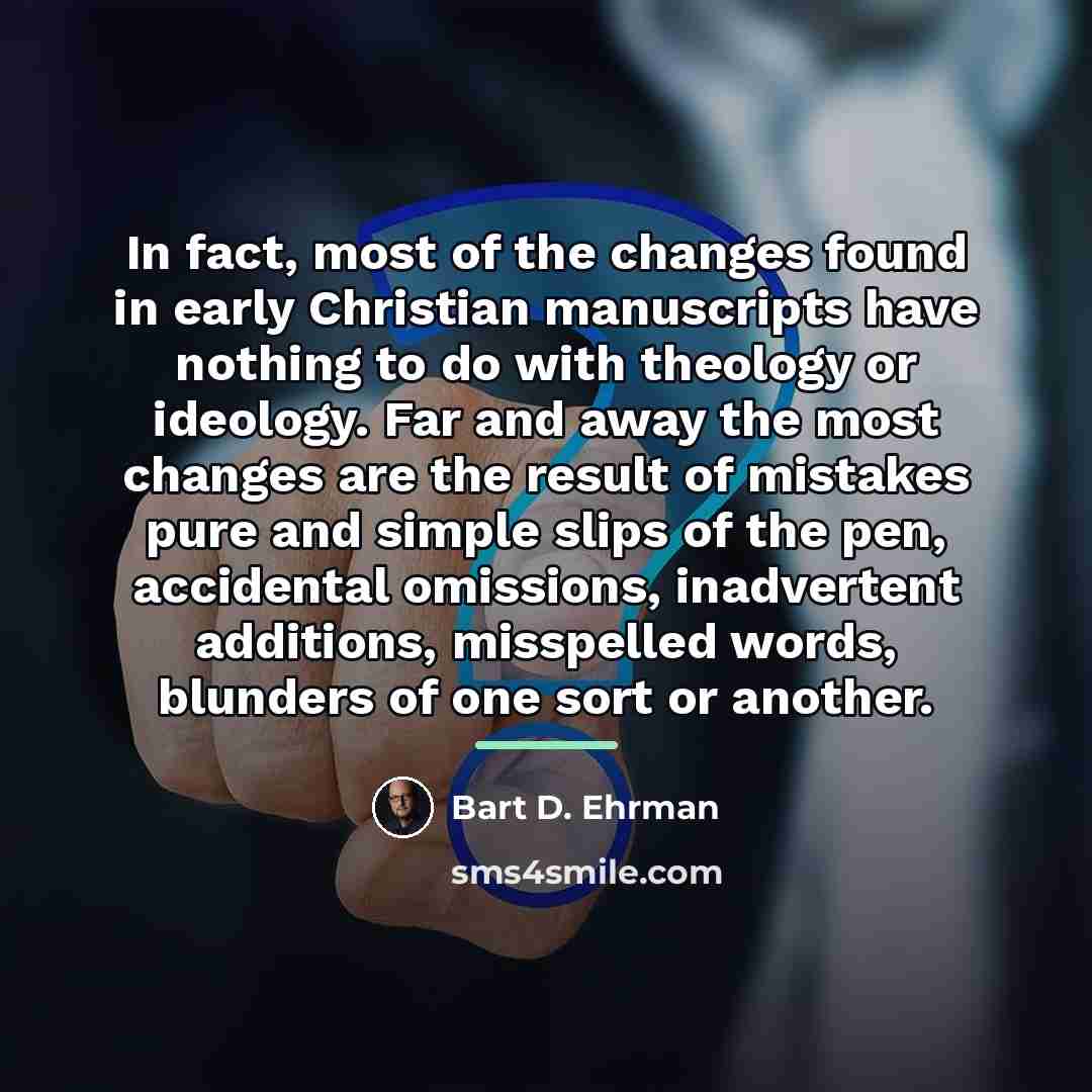 “In fact, most of the changes found in early Christian…” quote by Bart D. Ehrman