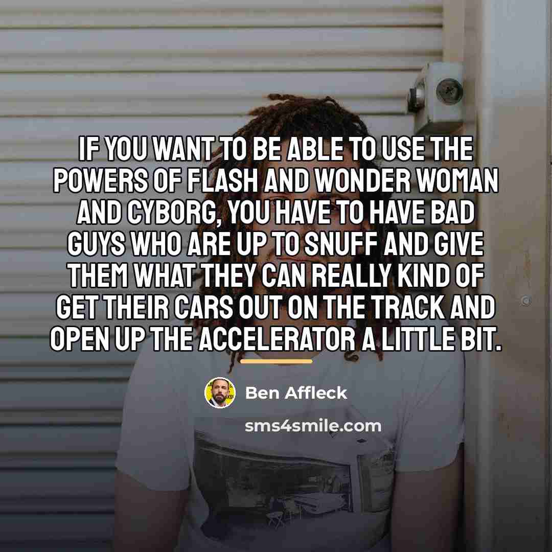 “If you want to be able to use the powers…” quote by Ben Affleck