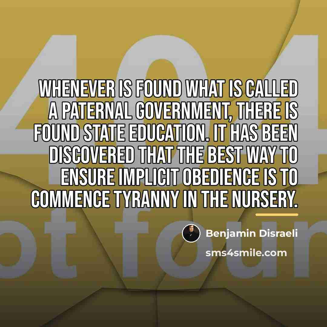 “Whenever is found what is called a paternal government, there…” quote by Benjamin Disraeli