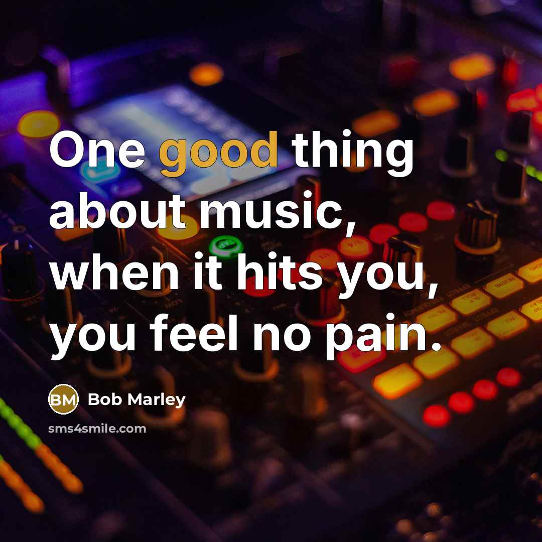 “One good thing about music, when it hits you, you…” quote by Bob Marley