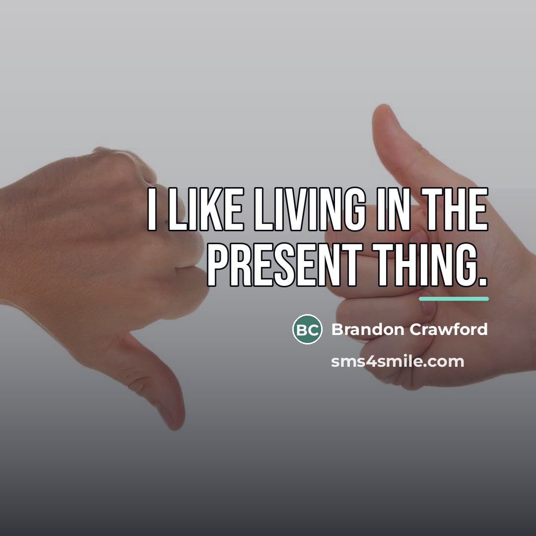 “I like living in the present thing.…” quote by Brandon Crawford