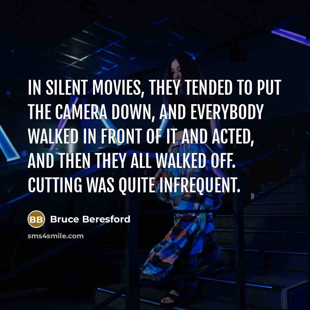 “In silent movies, they tended to put the camera down,…” quote by Bruce Beresford