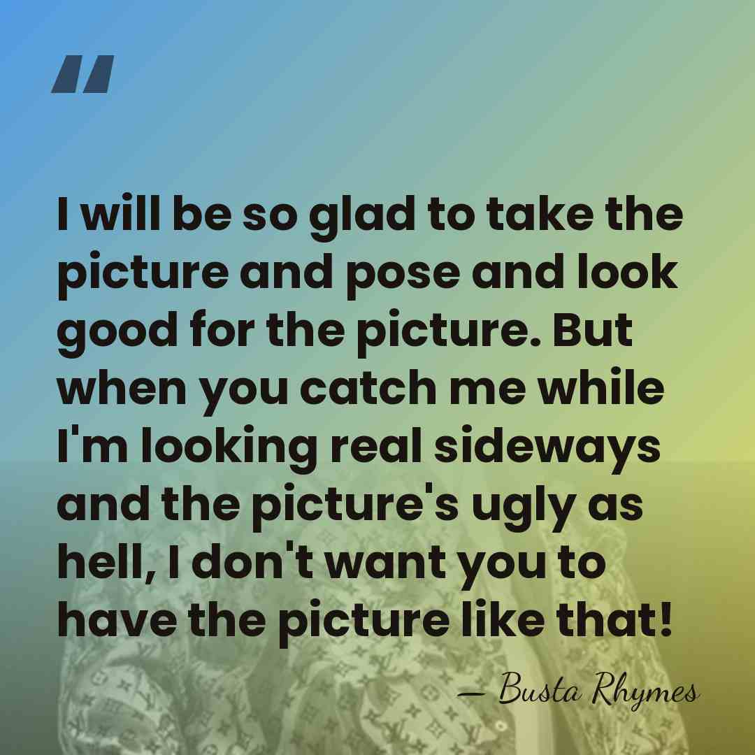 I will be so glad to take the picture and pose and&hellip; - Busta Rhymes
