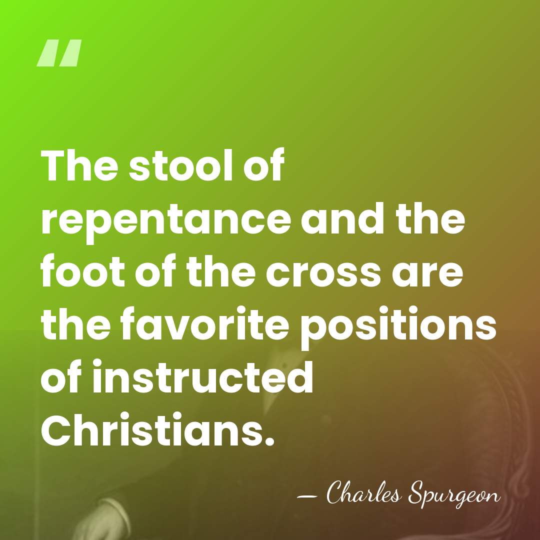 The stool of repentance and the foot of the cross are the&hellip; - Charles Spurgeon