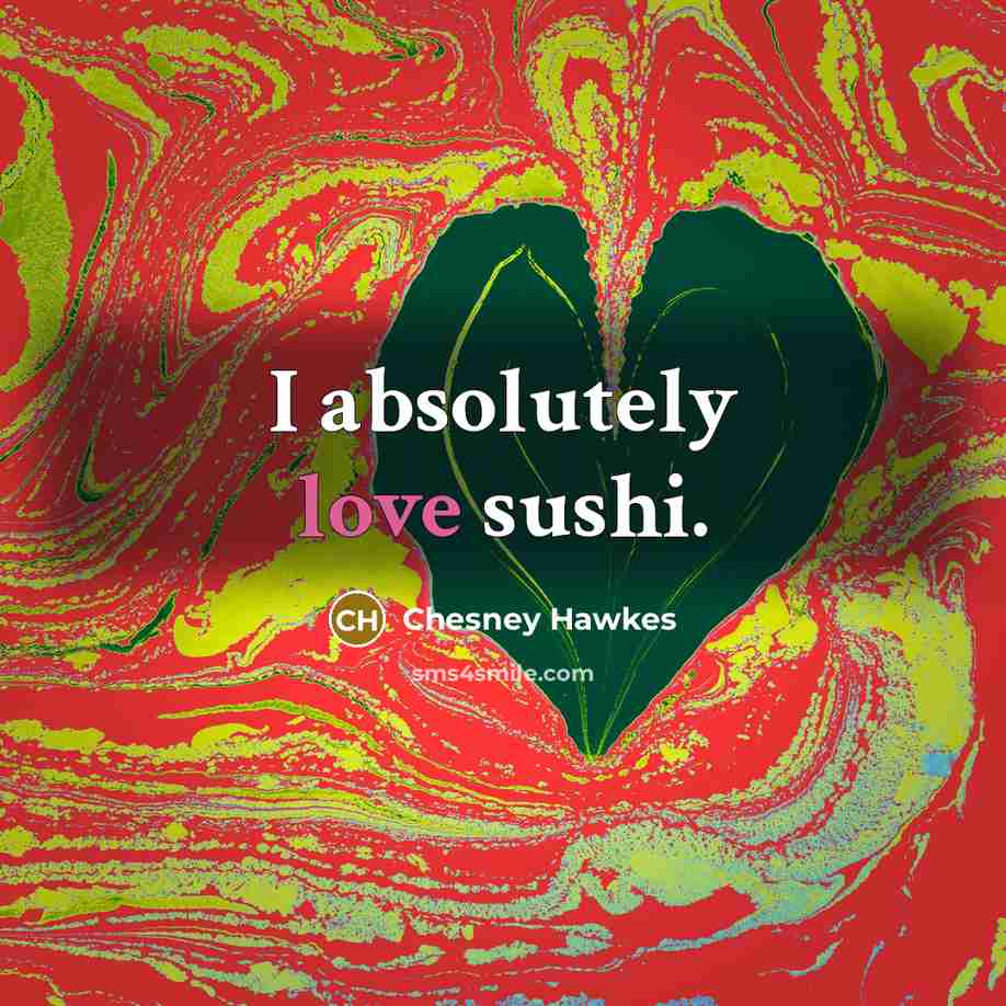 “I absolutely love sushi.…” quote by Chesney Hawkes