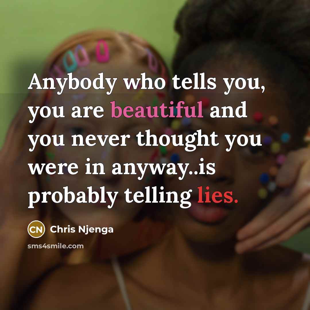 “Anybody who tells you, you are beautiful and you never…” quote by Chris Njenga