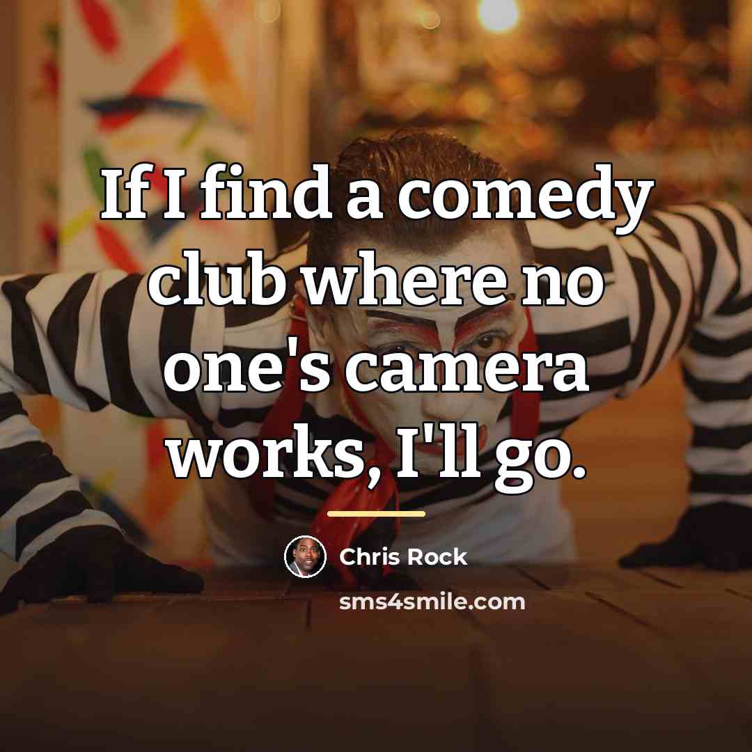 “If I find a comedy club where no one's camera…” quote by Chris Rock