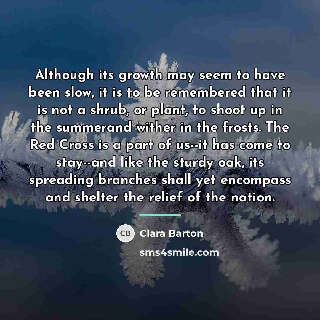 “Although its growth may seem to have been slow, it…” quote by Clara Barton