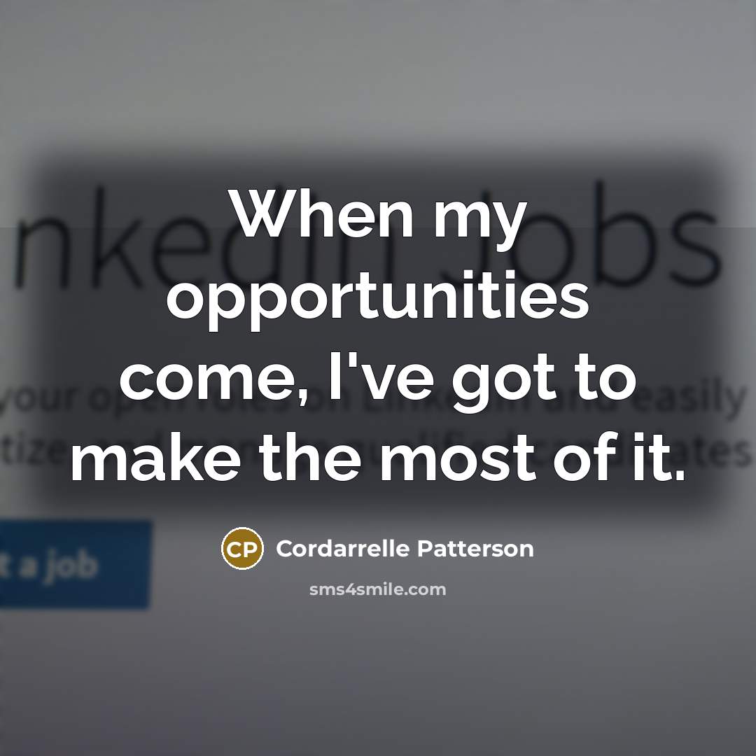 “When my opportunities come, I've got to make the most…” quote by Cordarrelle Patterson