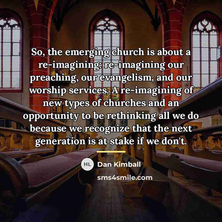 “So, the emerging church is about a re-imagining: re-imagining our…” quote by Dan Kimball