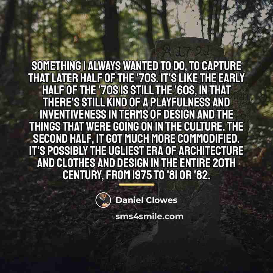 “Something I always wanted to do, to capture that later…” quote by Daniel Clowes