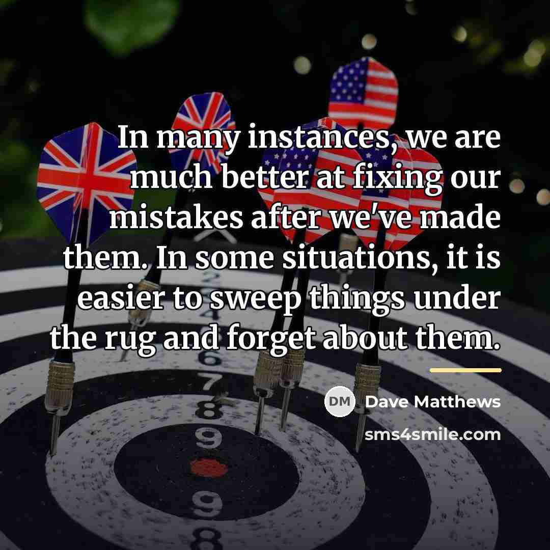 “In many instances, we are much better at fixing our…” quote by Dave Matthews