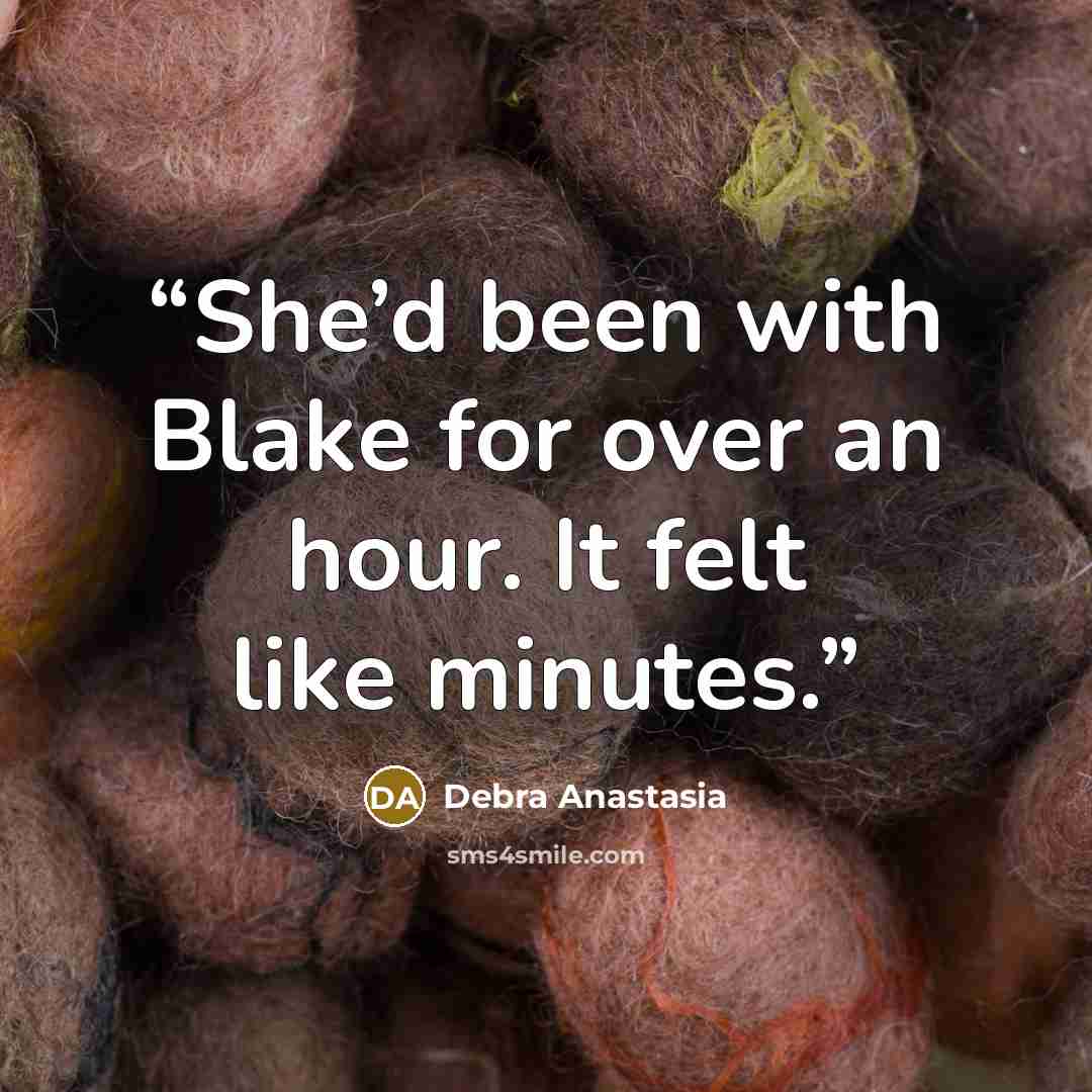 “She’d been with Blake for over an hour. It felt like minutes.” quote by Debra Anastasia